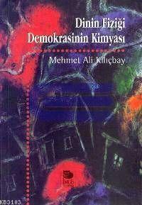 Dinin Fiziği Demokrasinin Kimyası Mehmet Ali Kılıçbay