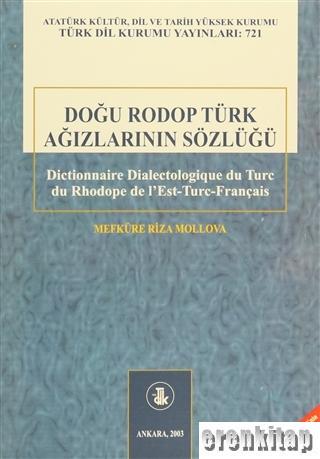 Doğu Rodop Türk Ağızlarının Sözlüğü : Dictionnaire Dialectologique Du Turc Du Rhodope De I'Est-Turc-Français