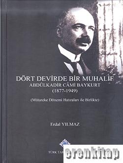 Dört Devirde Bir Muhalif-Abdulkadir Cami Baykurt (1877-1949)-Mütareke Dönemi Hatırları İle Birlikte
