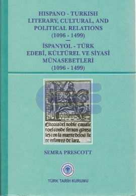 Hispano - Turkish Literary, Cultural and Political Relations ( 1096 - 1499 ) : İspanyol - Türk Edebî, Kültürel ve Siyasîi Münasebetleri ( 1096 - 1499 )