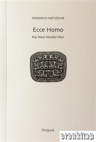 Ecce Homo : Kişi Nasıl Kendisi Olur