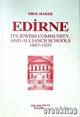 Edirne, Its Jewish Community, and Alliance Schools,1867 - 1937 Erol Ha