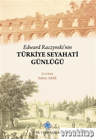 Edward Raczynski'nin Türkiye Seyahati Günlüğü Kolektif
