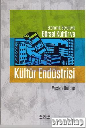 Ekonomik Boyutuyla Görsel Kültür ve Kültür Endüstrisi