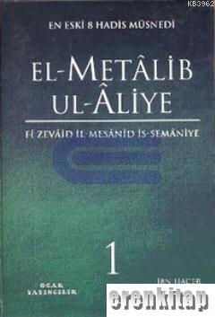El - Metalib Ul - Aliye ( 4 Cilt ) En Eski 8 Hadis Müsnedi