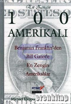En Zengin 100 Amerikalı : Benjamin Franklin'den Bill Gates'e En Zengin Amerikalılar