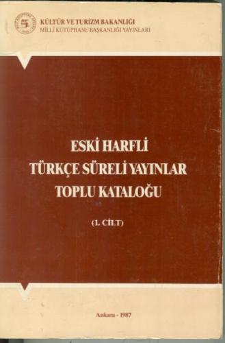Eski Harfli Türkçe Süreli Yayınlar Toplu Kataloğu 1. Cilt Celile Celil