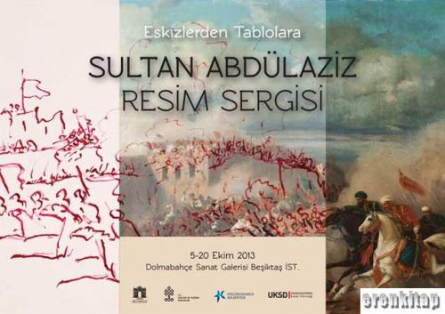 Eskizlerden Tablolara Ressam Sultan Abdülaziz