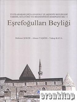 Eşrefoğulları Beyliği : Uluslararası Orta Anadolu ve Akdeniz Beylikleri Tarihi, Kültürü ve Medeniyeti Sempozyumu I
