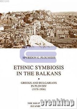 Ethnic Symbiosis in the Balkans Greeks and Bulgarians in Plovdiv ( 1878 : 1906 )