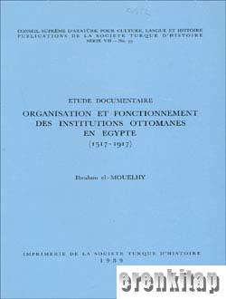 Etude Documentaire Organisation et Fonctionnement des Institutions Ottomanes En Egypte (1517-1917), 1989 basım