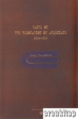 Facts on the Relocation of Armenians 1914 - 1918 Yusuf Halaçoğlu