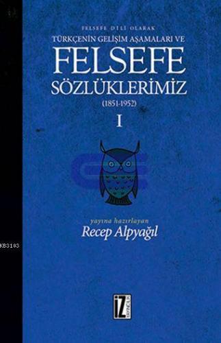 Felsefe Sözlüklerimiz - I (1851-1952) : Felsefe Dili Olarak Türkçenin Gelişim Aşamaları