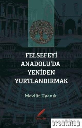 Felsefeyi Anadolu'da Yeniden Yurtlandırmak