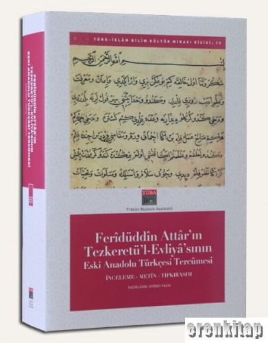 Feridüddin Attar'ın Tezkeretü'l Evliyâ'nın eski Anadolu Türkçesi Tercü