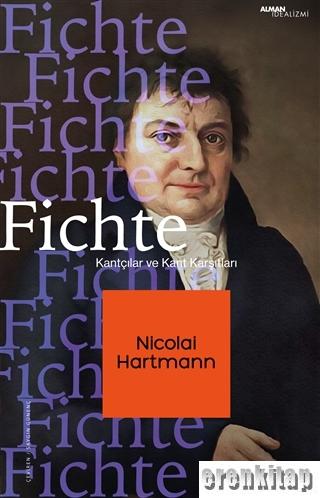 Fichte : Kantçılar ve Kant Karşıtları