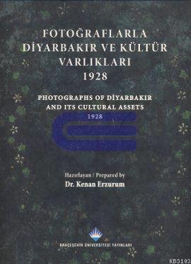 Fotoğraflarla Diyarbakır ve Kültür Varlıkları 1928 : Photographs of Diyarbakır and Its Cultural Assets 1928