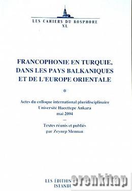 Francophonie en Turquie dans les Pays Balkaniques et de l'Europe Orientale Actes du Colloque International Pluridisciplinaire Universite Hacettepe Ankara Mai 2004