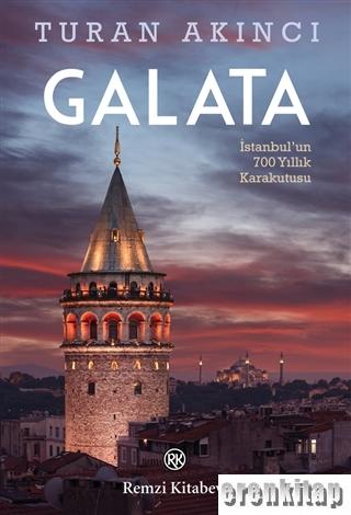 Galata : İstanbul'un 700 Yıllık Karakutusu Turan Akıncı