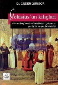 Gelasius'un Kılıçları Dünden bugüne din - siyaset - iktidar çatışması : Yazılanlar ve Yazılmıyanlar