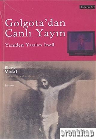 Golgota'dan Canlı Yayın Yeniden Yazılan İncil Gore Vidal