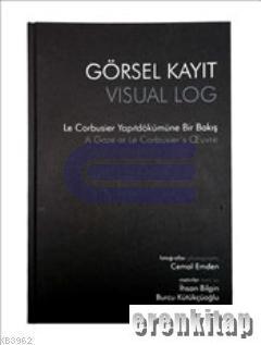 Görsel Kayıt Le Corbussier Yapıt Dökümüne Bir Bakış - Visual Log : Gaze At Le Corbussier's OEuvre