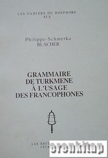 Grammaire de Turkmene a l'Usage des Francophones Philippe-Schmerka Bla