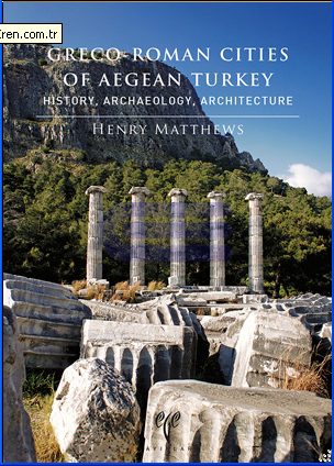 Greco-Roman Cities of Aegean Turkey. History, Archaeology, Architecture