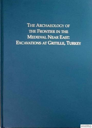 The Archaeology of the Frontier in the Medieval Near East : Excavation