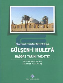 Gülşen-i Hulefa: Bağdat Tarihi 762-1717 %20 indirimli Tahlil ve Metin 