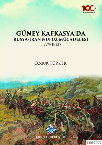 Güney Kafkasya'da Rusya-İran Nüfuz Mücadelesi(1779-1813) Özgür Türker