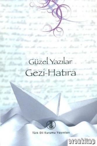 Güzel Yazılar Dizisi V2. Gezi ve Hatıralar Türk Dil Kurumu Yayınları