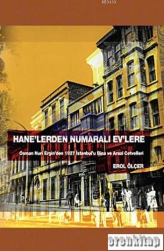 Hane'lerden Numaralı Ev'lere : Osman Nuri Ergin'den 1927 Istanbul'u Bina ve Arazi Cetvelleri