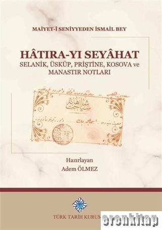 Hâtıra - Yı Seyâhat' Selanik, Üsküp, Priştine, Kosova ve Manastır Notl