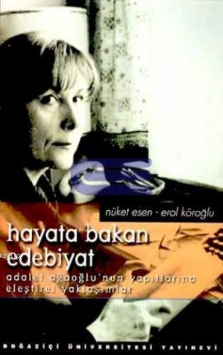 Hayata Bakan Edebiyat: Adalet Ağaoğlu'nun Yapıtlarına Eleştirel Yaklaş