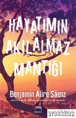 Hayatımın Akılalmaz Mantığı Benjamin Alire Saenz