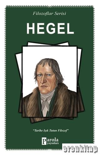 Hegel : Tarihe Işık Tutan Filozof