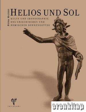 Helios und Sol Kulte und Ikonographie des Griechischen und Römischen Sonnengottes