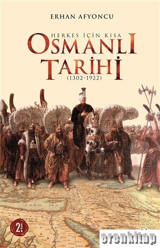 Herkes İçin Kısa Osmanlı Tarihi : (1302 - 1922)