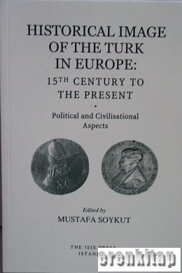 Historical Image of the Turk in Europe 15th century to the present political and civisational Aspects