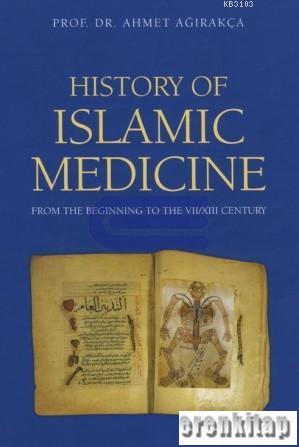 History of Islamic Medicine : From The Beginning to the 7/13 Century