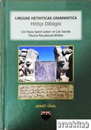 Hititçe Dilbilgisi ; Çivi Yazısı İşaret Listesi ve Çok Sayıda Okuma Parçalarıyla Birlikte