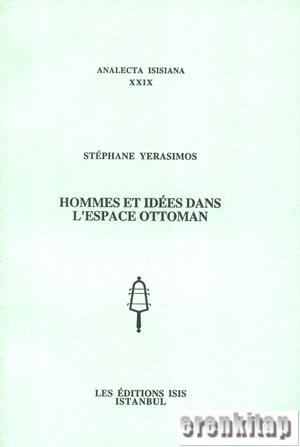 Hommes et Idees dans l'espace Ottoman Stephane Yerasimos