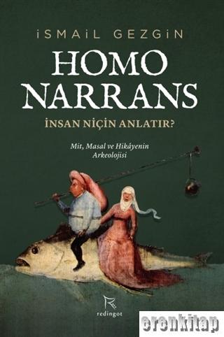 Homo Narrans: İnsan Niçin Anlatır? : Mit, Masal ve Hikayenin Arkeolojisi