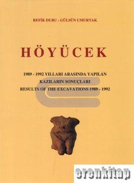 Höyücek 1989 - 1992 Yılları Arasında Yapılan Kazıların Sonuçları : Results of the Excavations 1989 - 1992