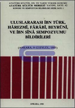 İbn Türk, Harezmi, Farabi, Beyruni ve İbn Sina Uluslararası Sempozyumu Bildirileri