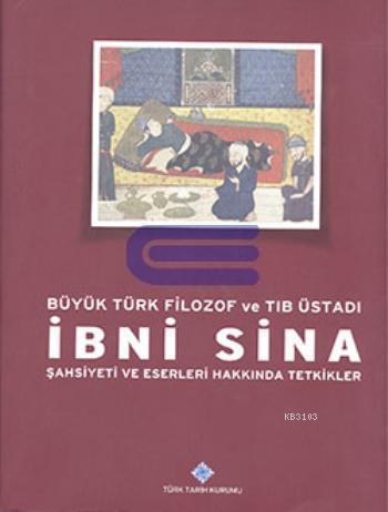 İbni Sina-Şahsiyeti ve Eserleri Hakkında Tetkikler Büyük Türk Filozof ve Tıb Üstadı