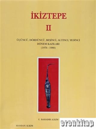 İkiztepe 2 : Üçüncü, Dördüncü, Beşinci, Altıncı, Yedinci Dönem Kazıları 1976 - 1980