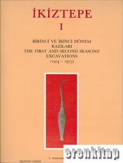 İkiztepe I : Birinci ve İkinci Dönem Kazıları : The First and Second Seasons' Excavations ( 1974 - 1975 )