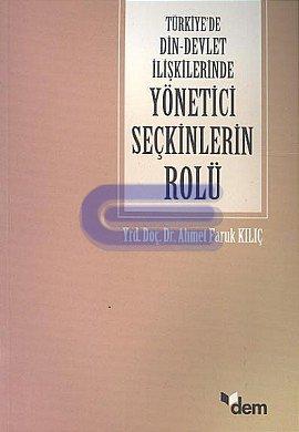 Türkiye'de Din - Devlet İlişkilerinde Yönetici Seçkinlerin Rolü (1920 - 1960)